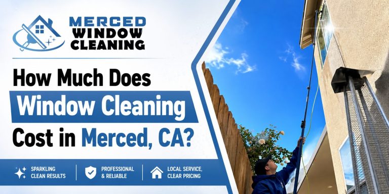 How Much Does Window Cleaning Cost in Merced, CA?